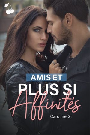 Amis et plus si affinités Caroline G. cherry publishing hot romance