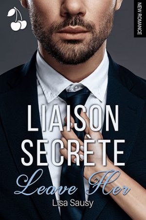 Liaison Secrète 1 - Leave Her Lisa Sausy cherry publishing hit romance