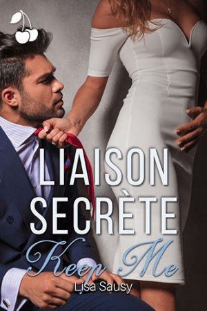 Liaison secrète 2 - Keep Me Lisa Sausy cherry publishing hot romance