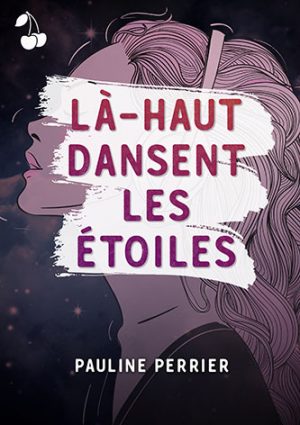 là haut dansent les étoiles Pauline Perrier cherry publishing New adult romance