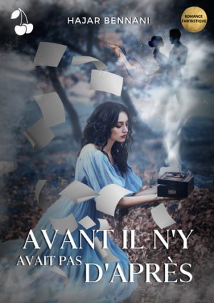 avant il n'y avant pas d'après hajar bennani cherry publishing romance fantastique