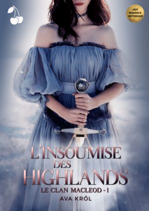 L'Insoumise des Highlands tome 1 Ava Król cherry publishing hot romance historique
