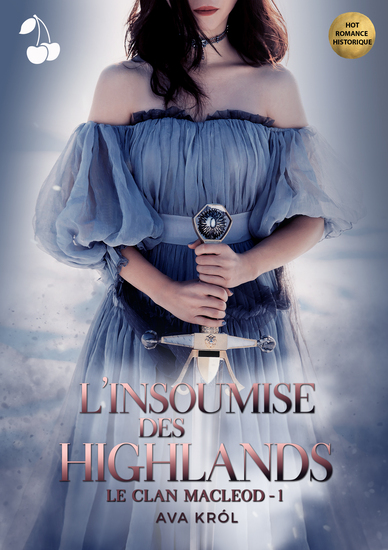L'Insoumise des Highlands tome 1 Ava Król cherry publishing L'Insoumise des Highlands tome 1 Ava Król cherry publishing hot romance historique