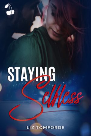 Staying selfless Liz Tomforde new adult romance cherry publishing