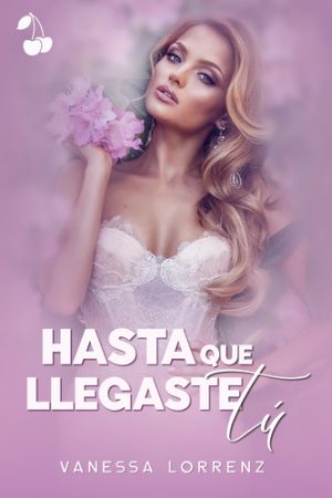 Hasta que llegaste tú Vanessa Lorrenz Cherry Publishing New adult romance
