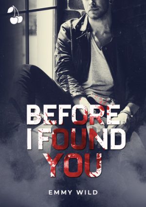 Before I found you Emmy Wild Cherry Publishing soft dark romance thriller