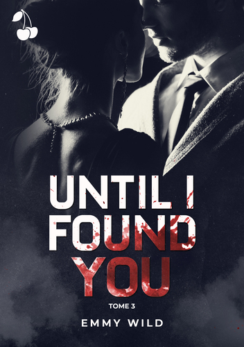 Until I found you tome 3 Cherry Publishing Emmy Wild Until I found you tome 3 Cherry Publishing Emmy Wild soft dark romance