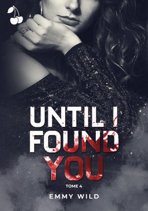 Until I Found You 4 Emmy Wild Dark romance